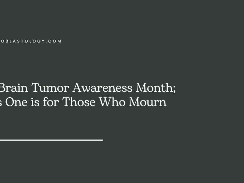 It’s Brain Tumor Awareness Month; This One is for Those Who Mourn